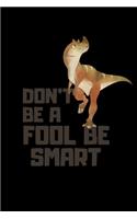 Don't Be A Fool Be Smart: Blank Pages Journal To Write In,6 x 9 Quote Softcover!Dragon Cute Gifts Journals Notebook Gifts for man and woman