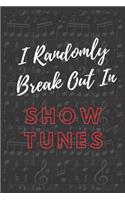 I Randomly Break Out In Show Tunes Notebook