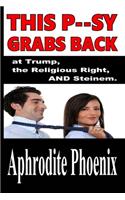 This P--sy Grabs Back at Trump, the Religious Right, AND Steinem