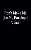 Don't Make Me Use My Paralegal Voice: Blank Lined Composition hamilton Writing Lover Notebook, Journal & Planner - Motivational Inspirational Positive Quotes Funny Gifts