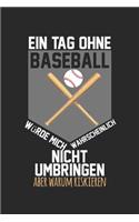 Ein Tag ohne Baseball umbringen riskieren: Schulplaner, Hausaufgabenheft, Tagebuch, Notizbuch, Buch 100 karierte Seiten im Softcover für alles, was man sich notieren und nicht vergessen möcht