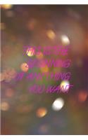 This Is The Beginning Of Anything You Want