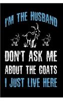 I'm The Husband Don't Ask Me About The Goats I Just Live Here