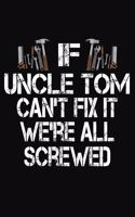 If Uncle Tom Can't Fix We're All Screwed: Personalized Journal Notebook - Handyman Gift