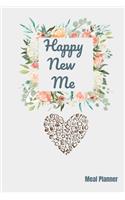 Happy New Me: Meal Planner: A Daily Food Journal to Help You Become the Best Version of Yourself, Ready to fill Journal, Beautiful Notebook Design (6"x9" - 100 Pa