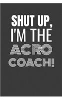 Shut Up I'm the Acro Coach
