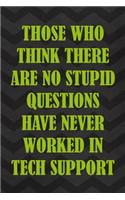 Those Who Think There Are No Stupid Questions Never Worked In Tech Support: Tech Support Notebook Journal Composition Blank Lined Diary Notepad 120 Pages Paperback Gray