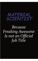 Material Scientist Because Freaking Awesome Is Not An Official Job Title: Career journal, notebook and writing journal for encouraging men, women and kids. A framework for building your career.