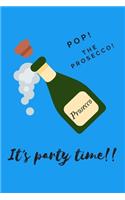 Pop the prosecco it's party time - Notebook: Prosecco gifts - Wine gifts - Beer gifts - Gin gifts - lined notebook/journal/diary/logbook
