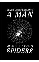 Never Underestimate A Man Who Loves Spiders: Blank Lined Journal Notebook, 6" x 9", Spider journal, Spider notebook, Ruled, Writing Book, Notebook for Spider lovers, Spider Gifts