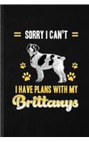 Sorry I Can't I Have Plans with My Brittanys