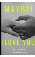May be! I Love You