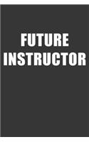 Future Instructor Notebook: Lined Journal, 120 Pages, 6 x 9, Affordable Gift For Student, Future Dream Job Journal Matte Finish