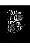 When I Grow Up I Want To Be Myself