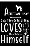 A Siberian Husky only thing on earth that loves you more than he loves himself
