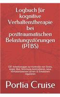 Logbuch für kognitive Verhaltenstherapie bei posttraumatischen Belastungsstörungen (PTBS): CBT-Arbeitsmappe zur Kontrolle von Stress, Angst, Wut, Stimmung kontrollieren, neue Verhaltensweisen lernen & Emotionen regulieren
