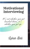 Motivational Interviewing: It's not whether you get knocked down, it's whether you get up: Motivational Notebook, Journal, Diary, Motivational Interviewing (110 Pages, Blank, 