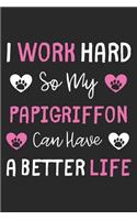 I Work Hard So My Papigriffon Can Have A Better Life