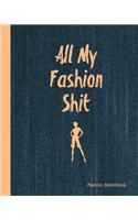 All My Fashion Shit Fashion Sketchbook