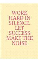 Work Hard in Silence Let Success Make the Noise