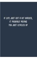if life just got a bit harder, it probably means you just leveled up
