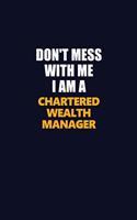 Don't Mess With Me I Am A Chartered wealth manager