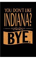 You Don't Like Indiana? Bye.: Lined Travel Notebook Journal