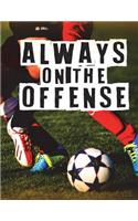 Gifts for Soccer Players: Always on the Offense - Unique Composition Notebook for Soccer Lovers, Student, Kids, Boys, Girls and Adults, Men and Women, Sports Lovers (Diary, J