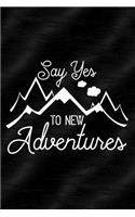 Say Yes to New Adventures: Great Adventure Journal for Hiking, Camping, Outdoor Lovers: Notebook, Diary or Sketchbook with Dot Grid Paper Makes a Great Gift for Mom Dad, Siste