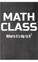 Math Class: Where It's Hip to B Squared