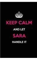 Keep Calm and Let Sara Handle It: Blank Lined Name Journal /Notebooks/Diaries 6x9 110 Pages as Gifts for Girls, Women, Mothers, Aunts, Daughters, Sisters, Grandmas, Granddaughters, W