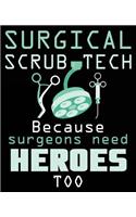 Surgical Scrub Tech Because Surgeons Need Heroes Too: Scrub Technician Composition Notebook 7.5 x 9.25 Inches 100 Wide Ruled Pages Journal Diary Surgeon Assistant