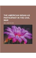 The American Indian as Participant in the Civil War: (English)