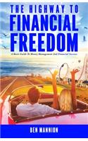 The Highway to Financial Freedom: A Basic Guide to Money Management and Financial Success: A Basic Guide to Money Management and Financial Success
