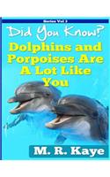 Did You Know? Dolphins and Porpoises Are A Lot Like You: (3 Did You Know? Animal Facts for Young Minds)