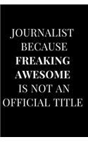 Journalist Because Freaking Awesome Is Not an Official Title: Black Gift Lined Notebook Journal