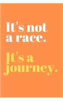 It's Not A Race It's A Journey