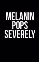Melanin Pops Severely