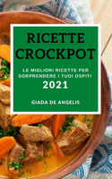 Ricette Crockpot 2021 (Crock Pot Recipes 2021 Italian Edition): Le Migliori Ricette Per Sorprendere I Tuoi Ospiti