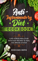 Anti-Inflammatory Diet Cookbook: A No-Stress Meal Plan with Easy Recipes to Heal the Immune System