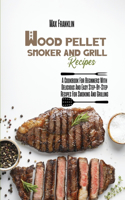 Wood Pellet Smoker And Grill Recipes