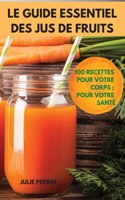Le Guide Essentiel Des Jus de Fruits