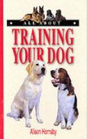 All About Training Your Dog (All About Series)