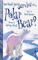 How Would You Survive As A Polar Bear?: (How Would You Survive As A...?)