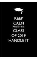 Keep Calm and Let the Class of 2019 Handle It: Blank Lined Journal