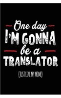 One Day I'm Gonna Be A Translator (Just Like My Mom!): Blank Lined Notebook Journal