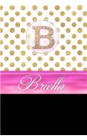 Briella: Personalized Lined Journal Diary Notebook 150 Pages, 6" X 9" (15.24 X 22.86 CM), Durable Soft Cover