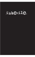 imbecile.: A 6 x 9 Lined Journal