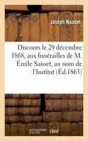 Discours prononcés, le 29 décembre 1868, aux funérailles de M. Émile Saisset, au nom de l'Institut