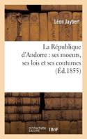 La République d'Andorre: Ses Moeurs, Ses Lois Et Ses Coutumes